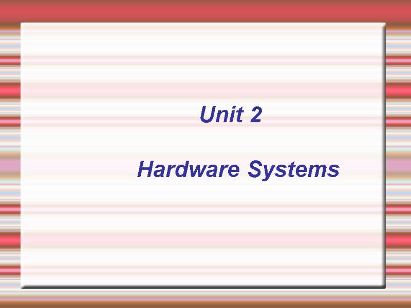 Unit 2   Hardware Systems